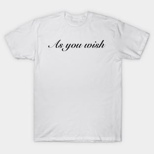 As You Wish T-Shirt